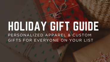 Holiday Gift Guide: Personalized Apparel & Custom Gifts for Everyone on Your List